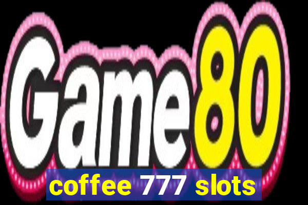 coffee 777 slots